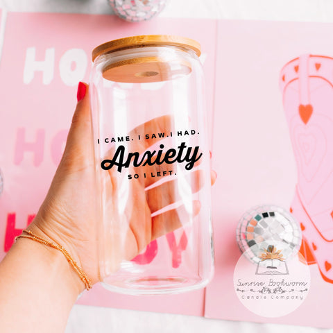 Anxiety So I Left- 16oz Glass Can Cup