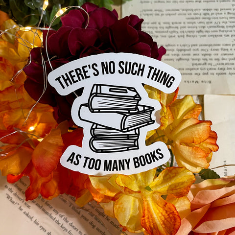 Sticker - There's No Such Thing As Too Many Books