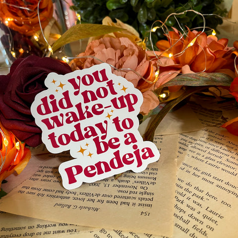 Sticker - You Did Not Wake Up to Be A Pendeja