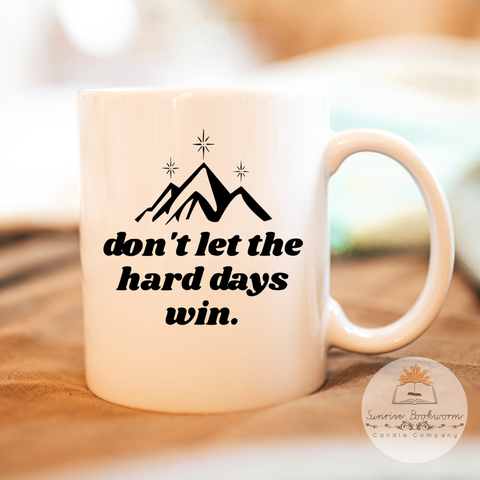 Don't Let The Hard Days Win - 15 oz Porcelain Coffee Mug
