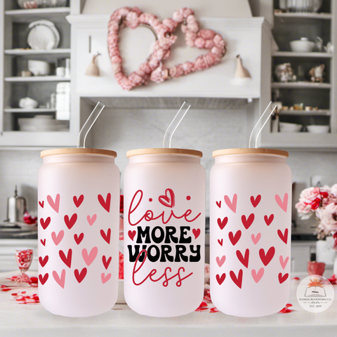 Love More Worry Less Valentine's Day - 16oz Glass Can Cup