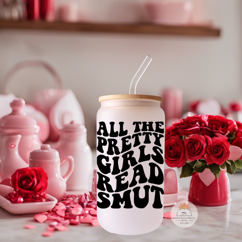 All The Pretty Girls Read Smut - 16oz Glass Can Cup