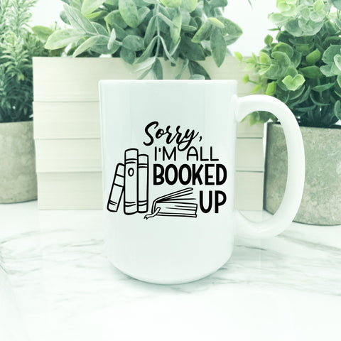 Sorry I'm All Booked Up - 15 oz Porcelain Coffee Mug
