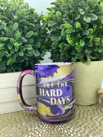 Don't Let the Hard Days Win - 15 oz Porcelain Coffee Mug
