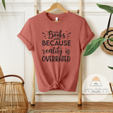 Books Because Reality Is Overrated - Unisex Heather Shirt