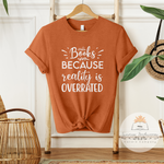 Books Because Reality Is Overrated - Unisex Heather Shirt