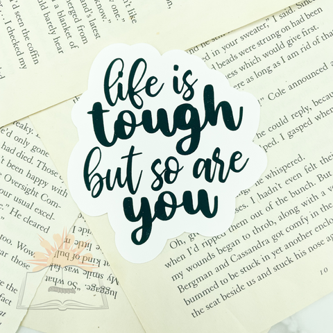 Sticker - Life Is Tough But So Are You