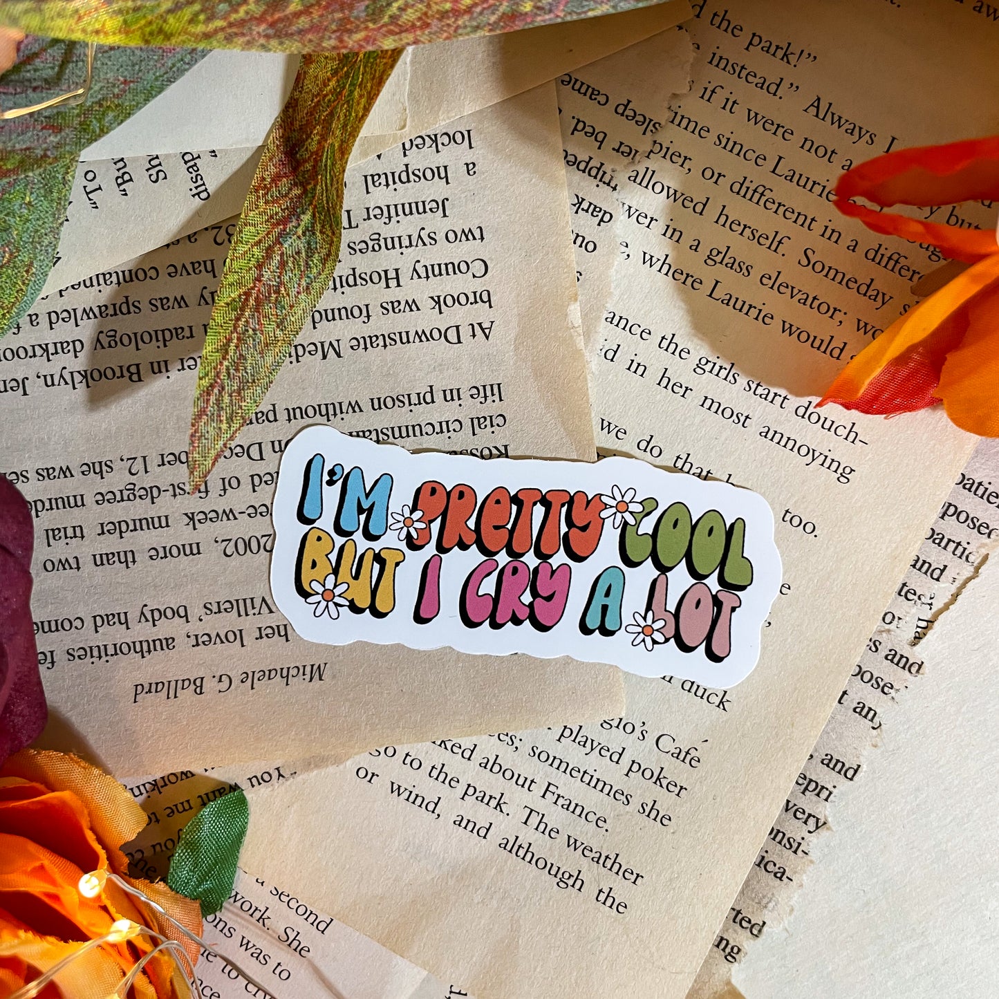 Sticker - I'm Pretty Cool But I Cry A Lot