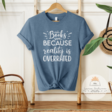 Books Because Reality Is Overrated - Unisex Heather Shirt