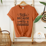 Books Because Reality Is Overrated - Unisex Heather Shirt