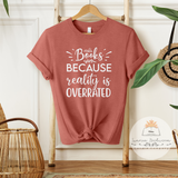 Books Because Reality Is Overrated - Unisex Heather Shirt